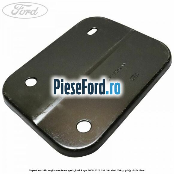 Suport metalic ranforsare bara spate Ford Kuga 2008-2012 2.0 TDCi 4x4 136 cp G6DG, UKDA diesel