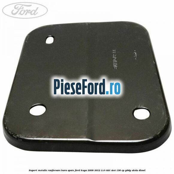 Suport metalic ranforsare bara spate Ford Kuga 2008-2012 2.0 TDCi 4x4 136 cp Suport metalic ranforsare bara spate Ford Kuga 2008-2012 2.0 TDCi 4x4 136 cp G6DG, UKDA diesel