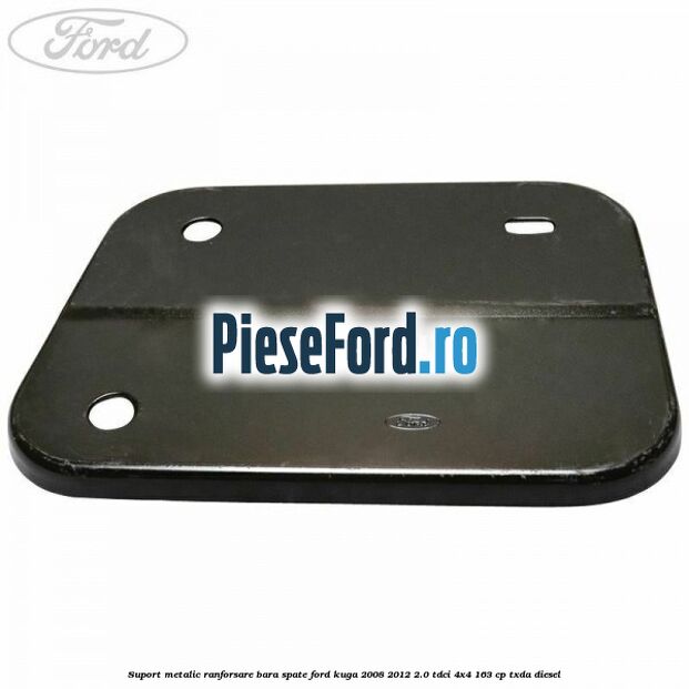 Suport metalic ranforsare bara spate Ford Kuga 2008-2012 2.0 TDCI 4x4 163 cp TXDA diesel
