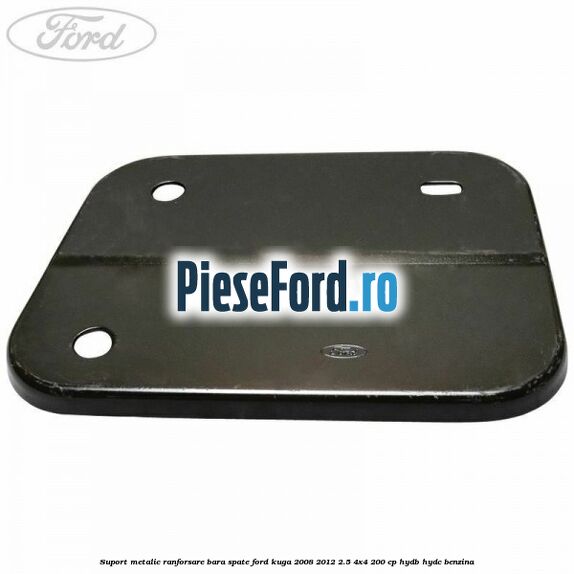 Suport metalic ranforsare bara spate Ford Kuga 2008-2012 2.5 4x4 200 cp HYDB, HYDC benzina