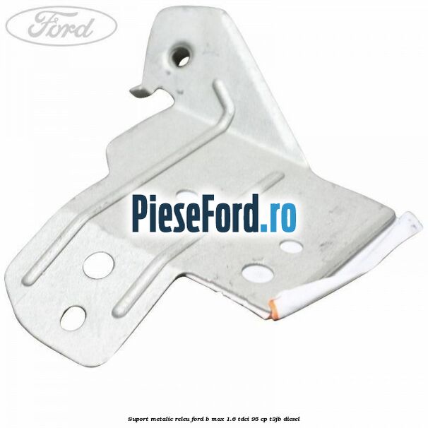 Suport metalic releu Ford B-Max 1.6 TDCi 95 cp T3JB diesel