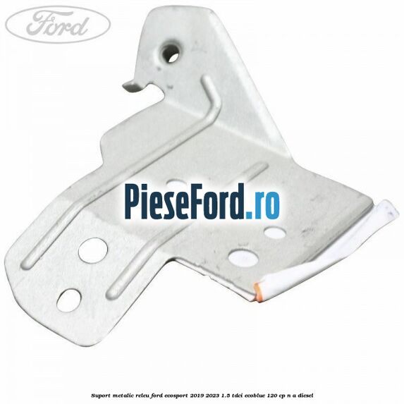 Suport metalic releu Ford EcoSport 2019-2023 1.5 TDCi EcoBlue 120 cp n/a diesel