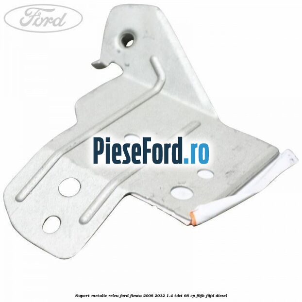 Suport metalic releu Ford Fiesta 2008-2012 1.4 TDCi 68 cp F6JB, F6JD diesel