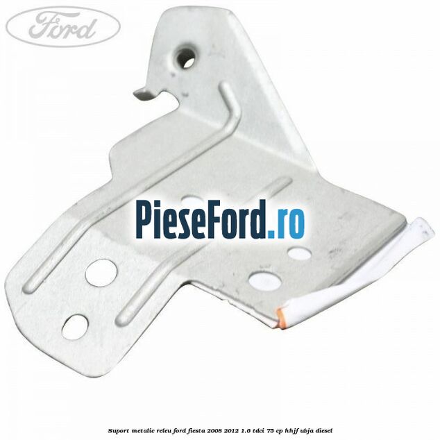 Suport metalic releu Ford Fiesta 2008-2012 1.6 TDCi 75 cp HHJF, UBJA diesel