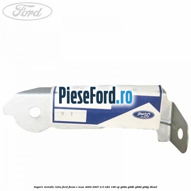 Suport metalic releu Ford Focus C-Max 2003-2007 2.0 TDCi 136 cp G6DA, G6DB, G6DD, G6DG diesel