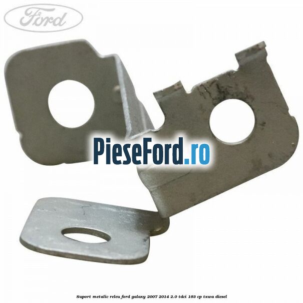 Suport metalic releu Ford Galaxy 2007-2014 2.0 TDCi 163 cp TXWA diesel