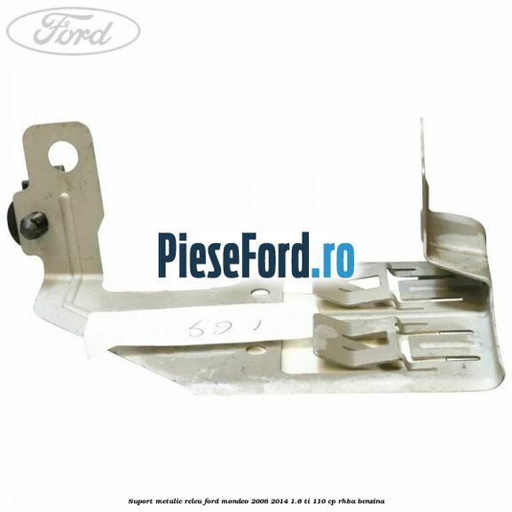 Suport metalic releu Ford Mondeo 2008-2014 1.6 Ti 110 cp RHBA benzina