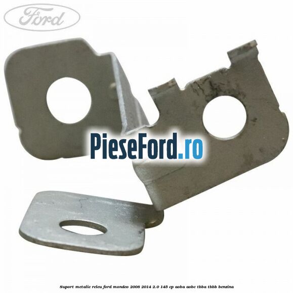Suport metalic releu Ford Mondeo 2008-2014 2.0 145 cp Suport metalic releu Ford Mondeo 2008-2014 2.0 145 cp AOBA, AOBC, TBBA, TBBB benzina