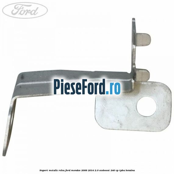 Suport metalic releu Ford Mondeo 2008-2014 2.0 EcoBoost 240 cp TPBA benzina