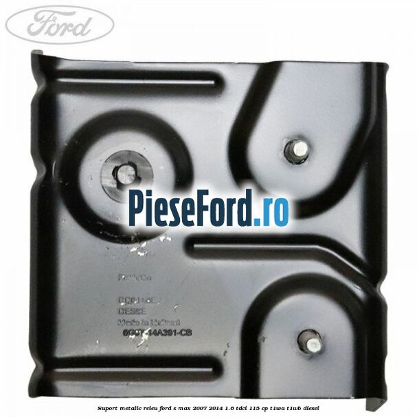 Suport metalic releu Ford S-Max 2007-2014 1.6 TDCi 115 cp T1WA, T1WB diesel