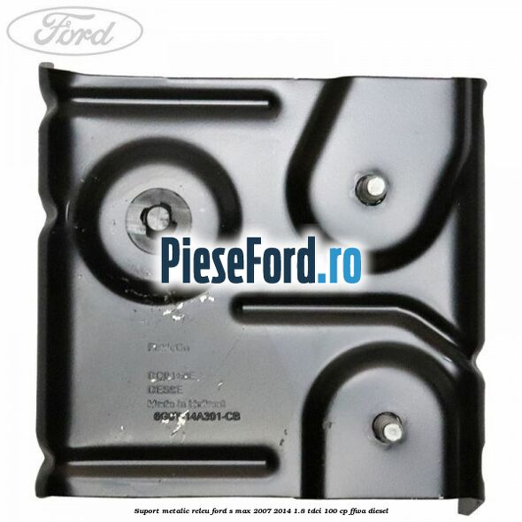 Suport metalic releu Ford S-Max 2007-2014 1.8 TDCi 100 cp FFWA diesel