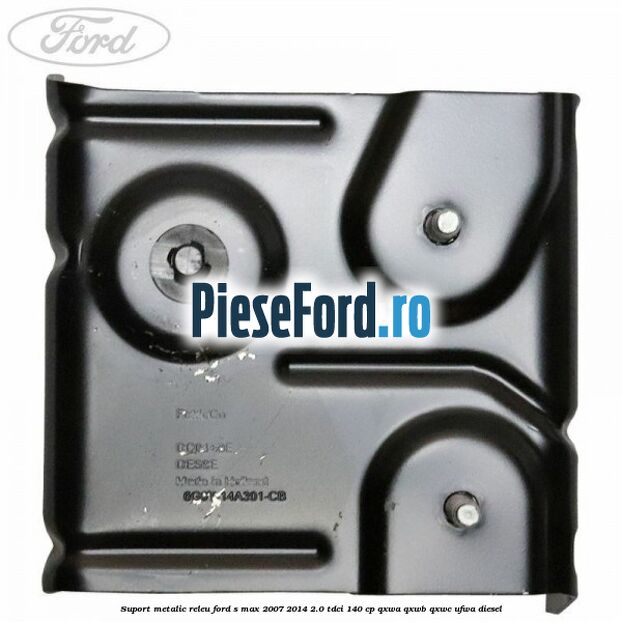Suport metalic releu Ford S-Max 2007-2014 2.0 TDCi 140 cp QXWA, QXWB, QXWC, UFWA diesel