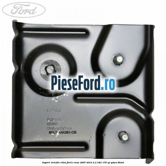 Suport metalic releu Ford S-Max 2007-2014 2.2 TDCi 175 cp Q4WA diesel