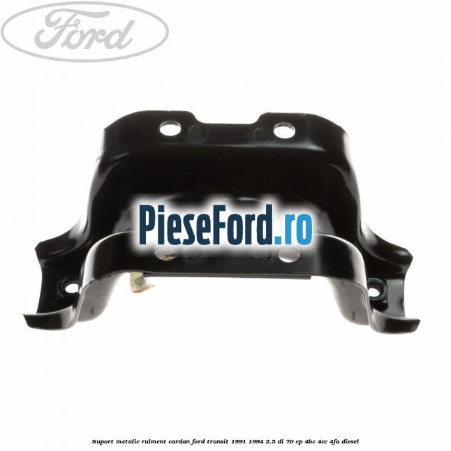 Suport metalic rulment cardan Ford Transit 1991-1994 2.5 DI 70 cp 4BC, 4CC, 4FA diesel