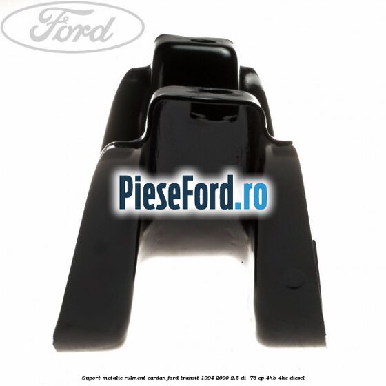 Suport metalic rulment cardan Ford Transit 1994-2000 2.5 DI  76 cp 4HB, 4HC diesel