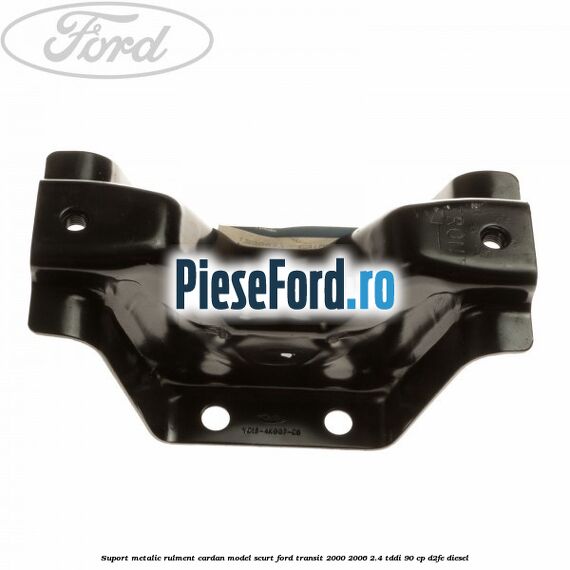 Suport metalic rulment cardan model scurt Ford Transit 2000-2006 2.4 TDdi 90 cp D2FE diesel