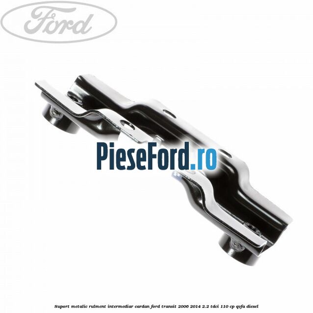 Suport metalic rulment intermediar cardan Ford Transit 2006-2014 2.2 TDCi 110 cp Suport metalic rulment intermediar cardan Ford Transit 2006-2014 2.2 TDCi 110 cp QVFA diesel