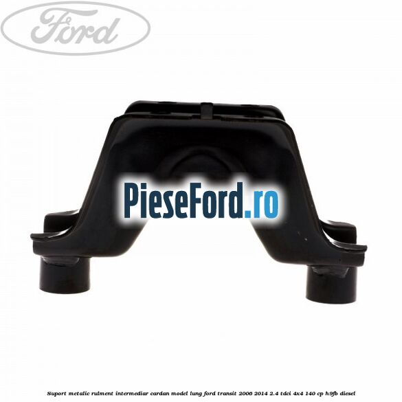Suport metalic rulment intermediar cardan model lung Ford Transit 2006-2014 2.4 TDCi 4x4 140 cp Suport metalic rulment intermediar cardan model lung Ford Transit 2006-2014 2.4 TDCi 4x4 140 cp H9FB diesel