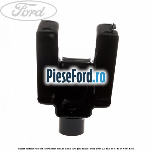 Suport metalic rulment intermediar cardan model lung Ford Transit 2006-2014 2.4 TDCi 4x4 140 cp Suport metalic rulment intermediar cardan model lung Ford Transit 2006-2014 2.4 TDCi 4x4 140 cp H9FB diesel