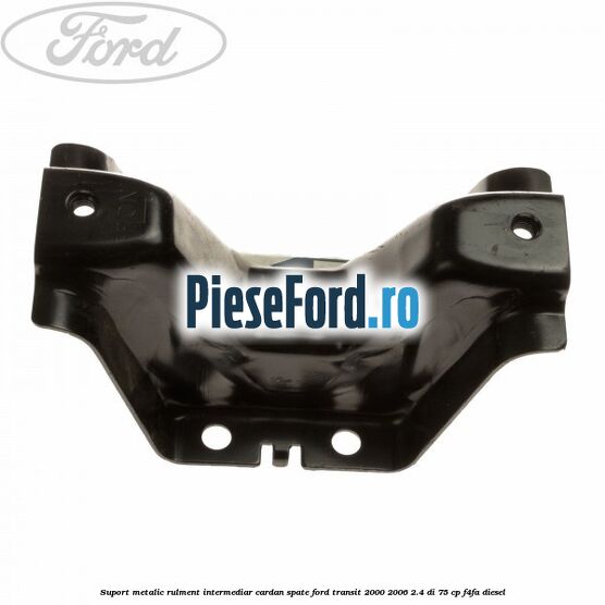 Suport metalic rulment intermediar cardan spate Ford Transit 2000-2006 2.4 DI 75 cp F4FA diesel