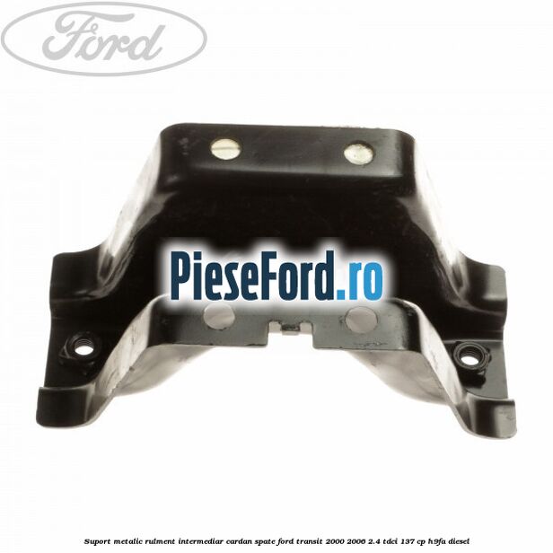Suport metalic rulment intermediar cardan spate Ford Transit 2000-2006 2.4 TDCi 137 cp H9FA diesel