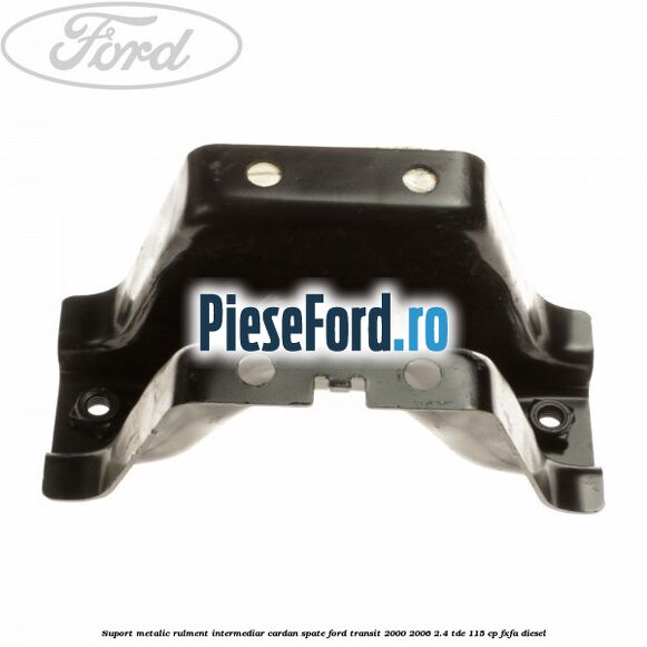 Suport metalic rulment intermediar cardan spate Ford Transit 2000-2006 2.4 TDE 115 cp FXFA diesel