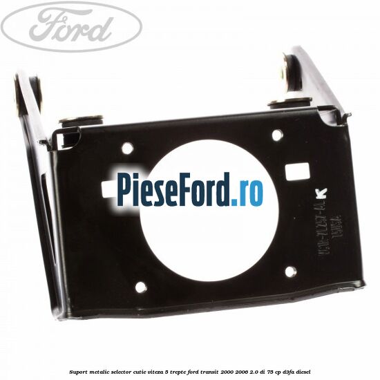 Suport metalic selector cutie viteza 5 trepte Ford Transit 2000-2006 2.0 DI 75 cp D3FA diesel
