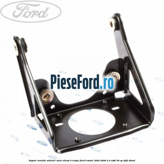 Suport metalic selector cutie viteza 5 trepte Ford Transit 2000-2006 2.4 TDdi 90 cp D2FE diesel