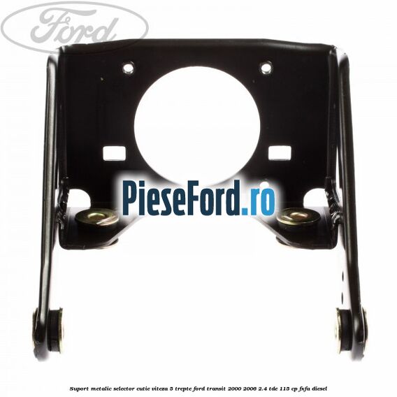 Suport metalic selector cutie viteza 5 trepte Ford Transit 2000-2006 2.4 TDE 115 cp FXFA diesel