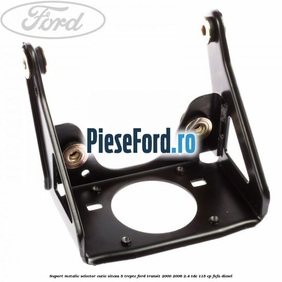 Suport metalic selector cutie viteza 5 trepte Ford Transit 2000-2006 2.4 TDE 115 cp FXFA diesel