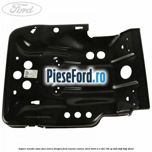 Suport metalic sezut fata centru dreapta Ford Tourneo Custom 2014-2018 2.2 TDCi 100 cp Suport metalic sezut fata centru dreapta Ford Tourneo Custom 2014-2018 2.2 TDCi 100 cp DRF4, DRFF, DRFG diesel