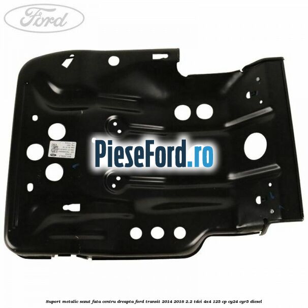 Suport metalic sezut fata centru dreapta Ford Transit 2014-2018 2.2 TDCi 4x4 125 cp Suport metalic sezut fata centru dreapta Ford Transit 2014-2018 2.2 TDCi 4x4 125 cp CY24, CYR5 diesel