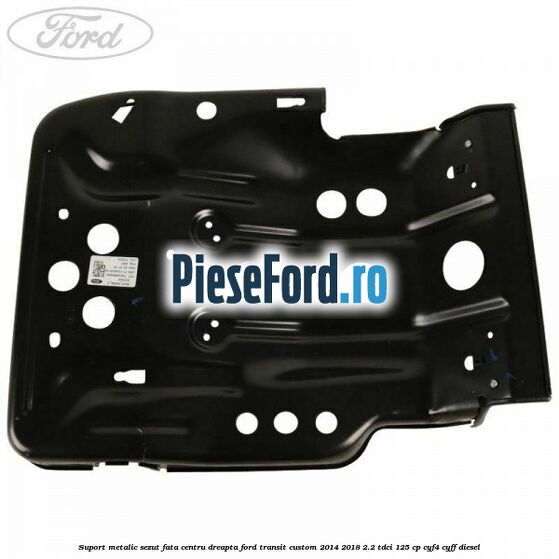 Suport metalic sezut fata centru dreapta Ford Transit Custom 2014-2018 2.2 TDCi 125 cp CYF4, CYFF diesel