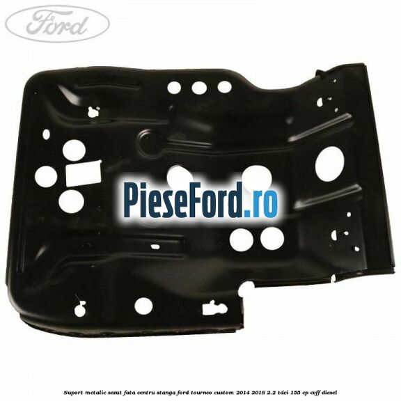 Suport metalic sezut fata centru stanga Ford Tourneo Custom 2014-2018 2.2 TDCi 155 cp CVFF diesel
