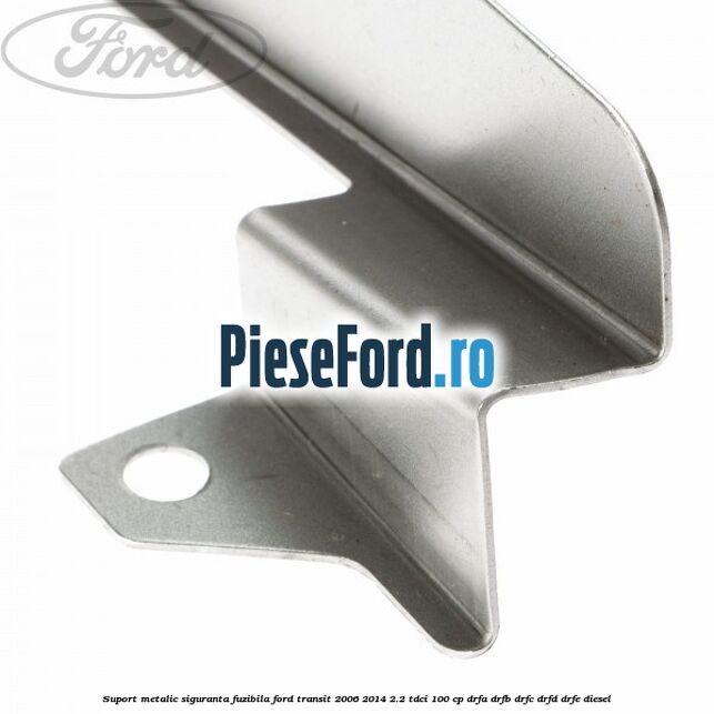Suport metalic siguranta fuzibila Ford Transit 2006-2014 2.2 TDCi 100 cp DRFA, DRFB, DRFC, DRFD, DRFE diesel