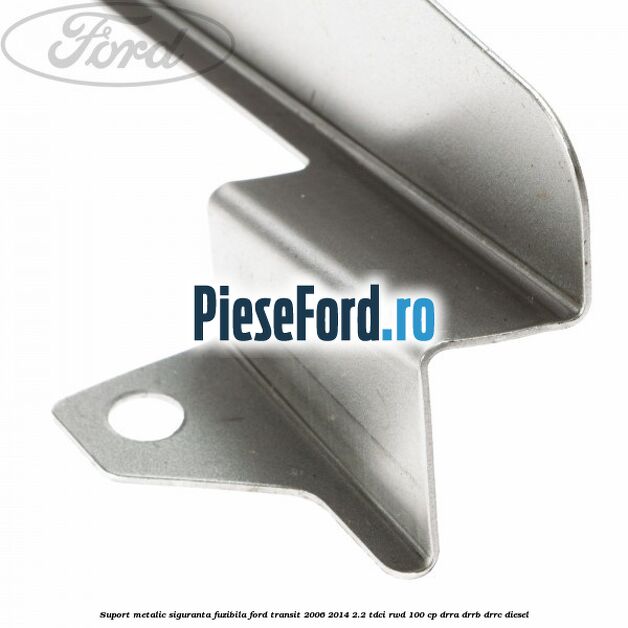 Suport metalic siguranta fuzibila Ford Transit 2006-2014 2.2 TDCi RWD 100 cp DRRA, DRRB, DRRC diesel
