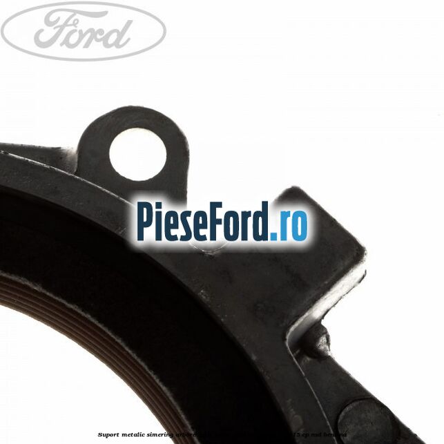 Suport metalic simering arbore cotit spate Ford Scorpio 2.0 i 115 cp NSD benzina