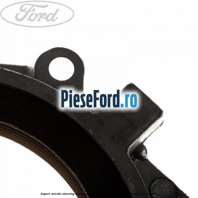 Suport metalic simering arbore cotit spate Ford Scorpio 2.0 i 16V 136 cp Suport metalic simering arbore cotit spate Ford Scorpio 2.0 i 16V 136 cp N3A benzina