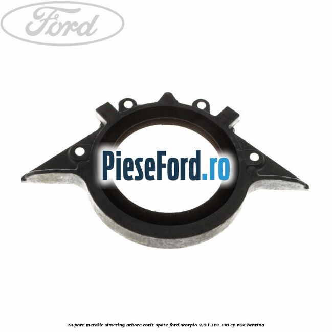 Suport metalic simering arbore cotit spate Ford Scorpio 2.0 i 16V 136 cp N3A benzina