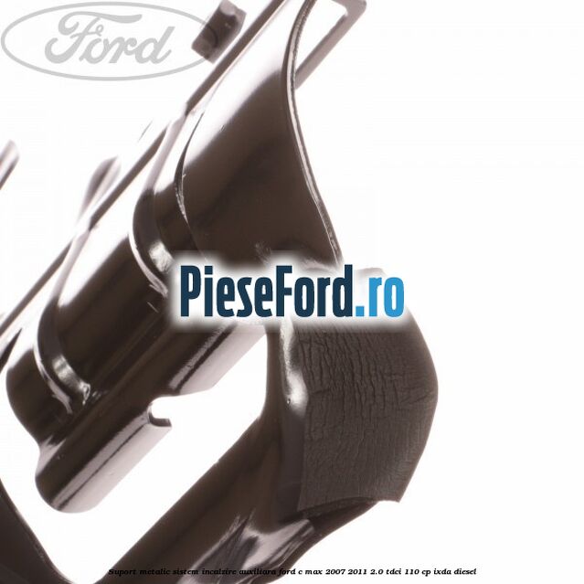 Suport metalic sistem incalzire auxiliara Ford C-Max 2007-2011 2.0 TDCi 110 cp IXDA diesel