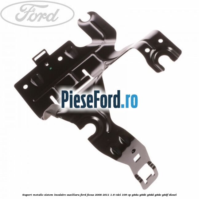 Suport metalic sistem incalzire auxiliara Ford Focus 2008-2011 1.6 TDCi 109 cp Suport metalic sistem incalzire auxiliara Ford Focus 2008-2011 1.6 TDCi 109 cp G8DA, G8DB, G8DD, G8DE, G8DF diesel