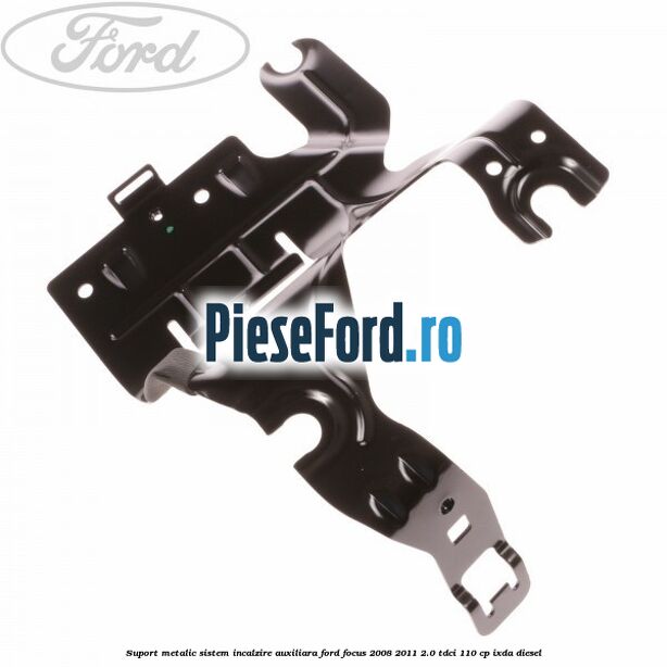 Suport metalic sistem incalzire auxiliara Ford Focus 2008-2011 2.0 TDCi 110 cp IXDA diesel