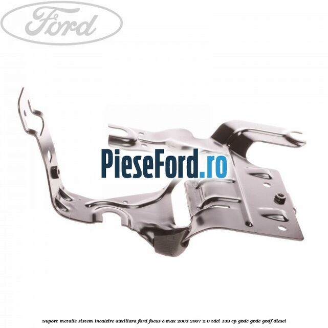 Suport metalic sistem incalzire auxiliara Ford Focus C-Max 2003-2007 2.0 TDCi 133 cp G6DC, G6DE, G6DF diesel