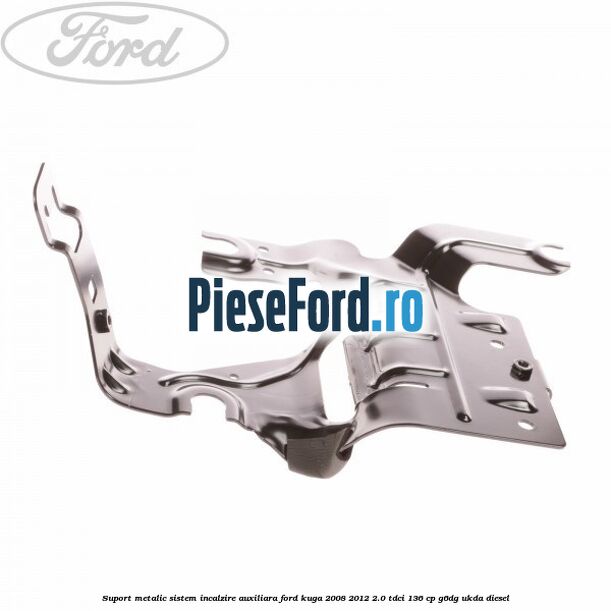 Suport metalic sistem incalzire auxiliara Ford Kuga 2008-2012 2.0 TDCi 136 cp G6DG, UKDA diesel