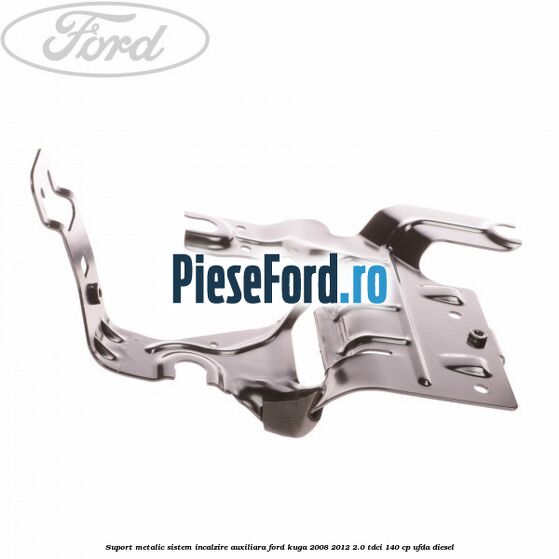 Suport metalic sistem incalzire auxiliara Ford Kuga 2008-2012 2.0 TDCI 140 cp UFDA diesel
