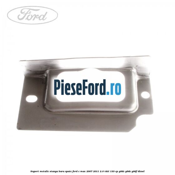Suport metalic stanga bara spate Ford C-Max 2007-2011 2.0 TDCi 133 cp G6DC, G6DE, G6DF diesel