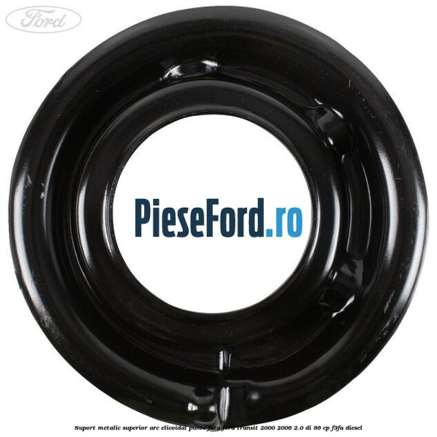 Suport metalic superior arc elicoidal punte fata Ford Transit 2000-2006 2.0 DI 86 cp F3FA diesel