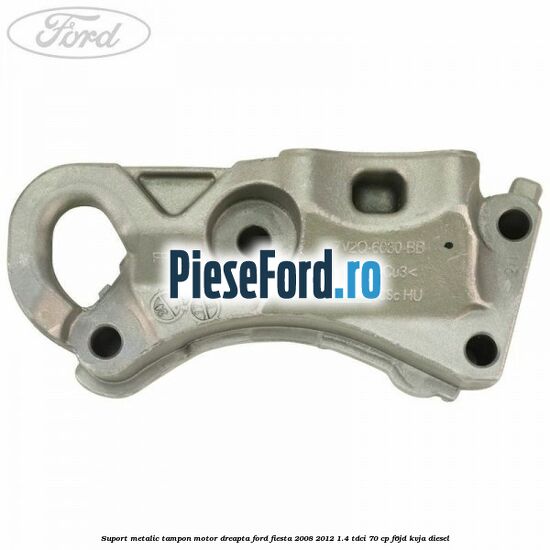 Suport metalic tampon motor dreapta Ford Fiesta 2008-2012 1.4 TDCi 70 cp F6JD, KVJA diesel