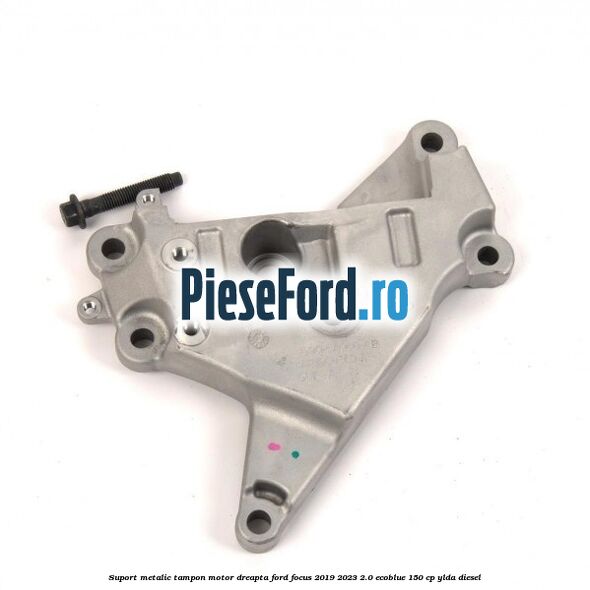Suport metalic tampon motor dreapta Ford Focus 2019-2023 2.0 EcoBlue 150 cp YLDA diesel