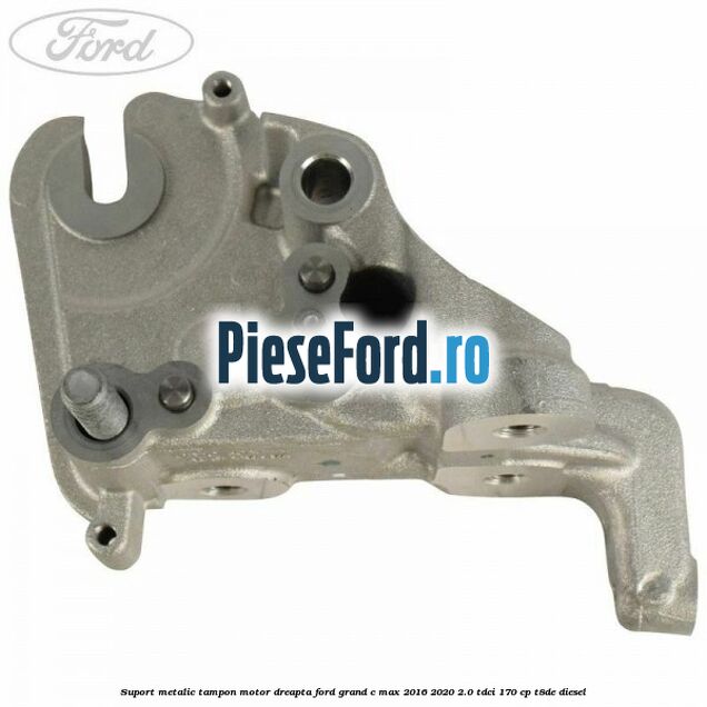 Suport metalic tampon motor dreapta Ford Grand C-Max 2016-2020 2.0 TDCi 170 cp Suport metalic tampon motor dreapta Ford Grand C-Max 2016-2020 2.0 TDCi 170 cp T8DE diesel